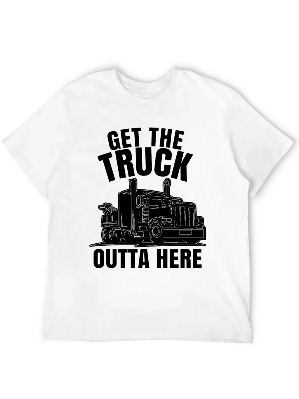 Get the Truck Outta Here Funny T-Shirt