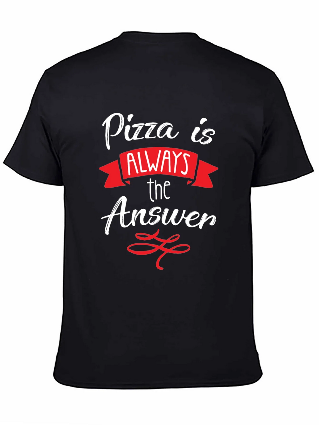 Pizza Is Always The Answer T-Shirt