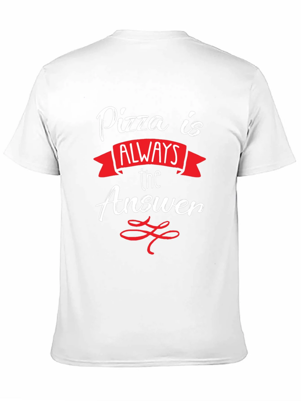 Pizza Is Always The Answer T-Shirt