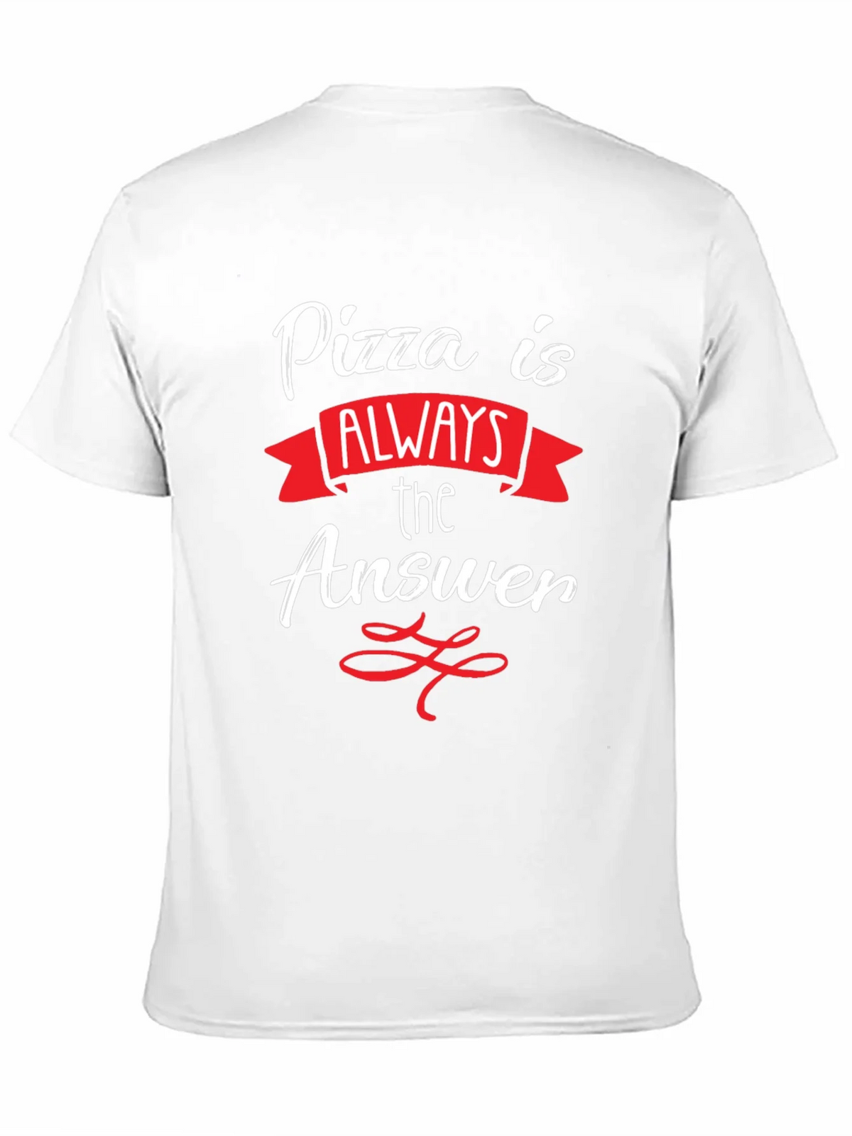 Pizza Is Always The Answer T-Shirt