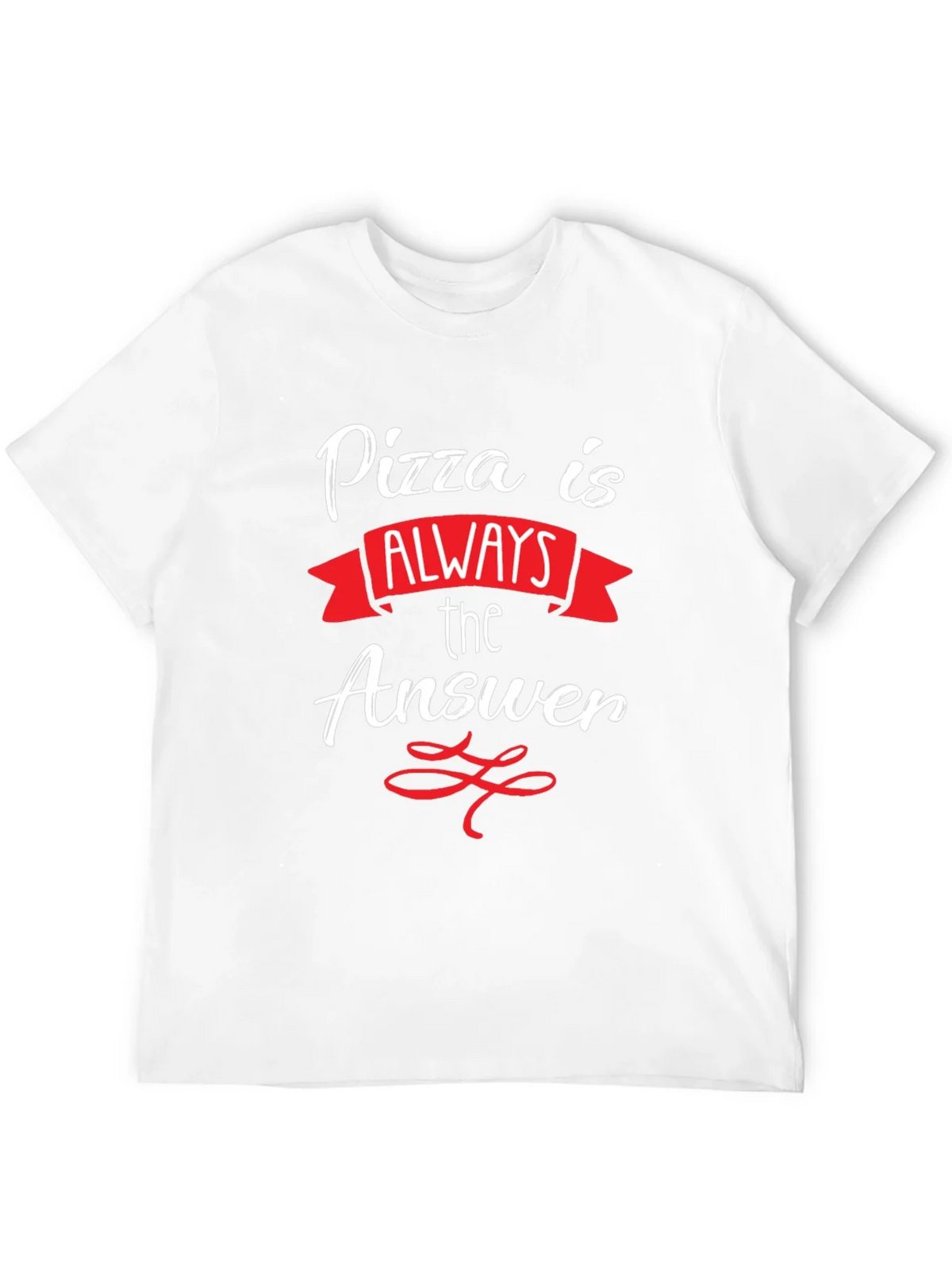Pizza Is Always The Answer T-Shirt