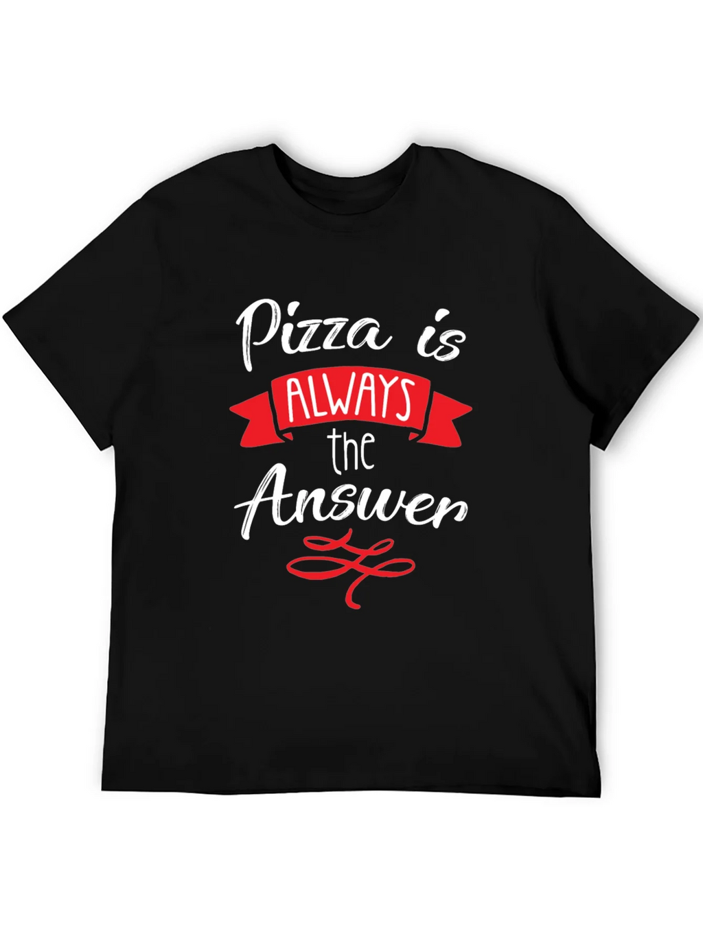 Pizza Is Always The Answer T-Shirt
