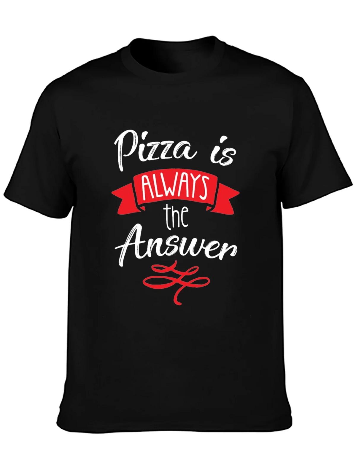 Pizza Is Always The Answer T-Shirt