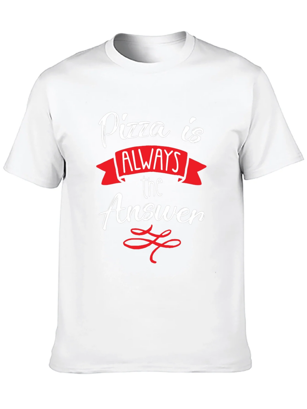 Pizza Is Always The Answer T-Shirt