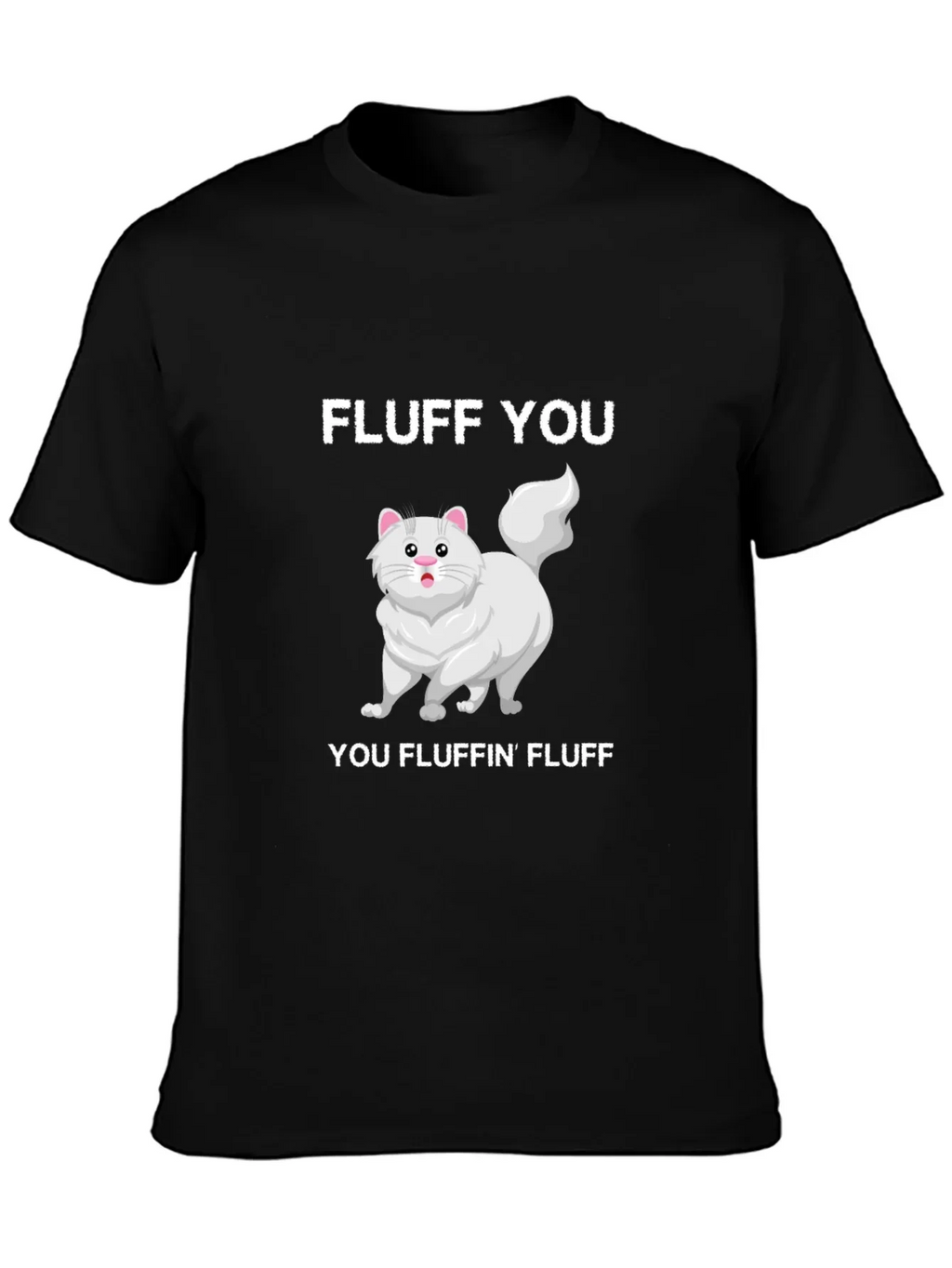 Fluff You You Fluffin Fluff T-Shirt
